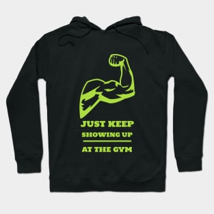 Just keep showing up at the gym Hoodie